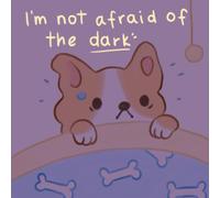I Am Not Afraid of the Dark: A Book for Kids And Toddlers Teaching That the Dark Can Be A Cozy, Safe, And Magical Place.: Help Preschoolers Feel Brave And Ready for Sleep