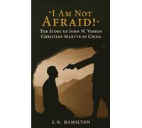 “I Am Not Afraid!”: The Story of John W. Vinson Christian Martyr in China