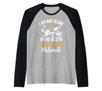 I Am Not Alone I Have The Best Alaskan Malamute Manche Raglan