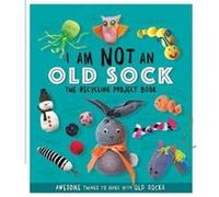 I Am Not An Old Sock The Recycling Project Book by Sara Stanford Inconnu (Auteur)