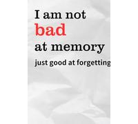 I am not bad at memory just good at forgetting: Embracing the Art of Forgetfulness with a Touch of Humor