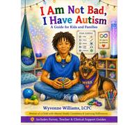 I Am Not Bad, I Have Autism: A Guide for Kids and Families
