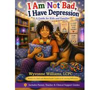I Am Not Bad, I Have Depression: A Guide for Kids and Families