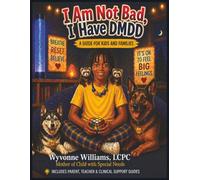 I Am Not Bad, I Have DMDD: A Guide for Kids and Families