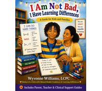 I Am Not Bad, I Have Learning Differences: A Guide for Kids and Families