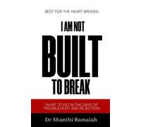 I am Not Built to Break What to do in the days of Trouble, Hurt and Rejection - Dr. Shanthi Ramaiah - Auto-Édition - ebook (ePub) - Livre