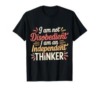I Am Not Disobedient I Am an Independent Thinker - T-Shirt