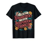 I Am Not Disobedient I Am an Independent Thinker - T-Shirt