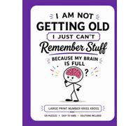 I Am Not Getting Old, I Just Can’t Remember Stuff Because My Brain Is Full: Large Print Number Kriss Kross: 120 Puzzles from Easy to Hard with Solutions