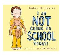 I Am Not Going to School Today! Robie H. Harris (Auteur)