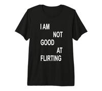 I AM Not Good AT Flirting T-Shirt Haut de Gamme