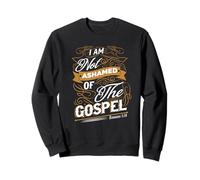 I Am Not Honed of The Gospel Romans 1:16 Christian Sweatshirt