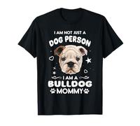 I Am Not Just A Dog Person I Am A Bulldog Mommy Dog Mom T-Shirt