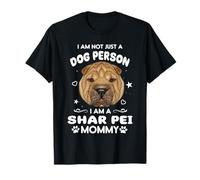I Am Not Just A Dog Person I Am A Shar Pei Mommy Dog Mom T-Shirt