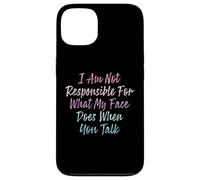 I Am Not Responsible For What My Face Does When You Talk Coque pour iPhone 13