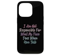 I Am Not Responsible For What My Face Does When You Talk Coque pour iPhone 13 Pro
