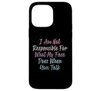 I Am Not Responsible For What My Face Does When You Talk Coque pour iPhone 14 Pro Max