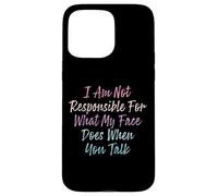I Am Not Responsible For What My Face Does When You Talk Coque pour iPhone 15 Pro Max