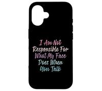 I Am Not Responsible For What My Face Does When You Talk Coque pour iPhone 16