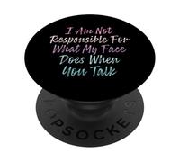 I Am Not Responsible For What My Face Does When You Talk PopSockets PopGrip Adhésif