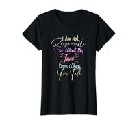 I Am Not Responsible for What My Face Does When You Talk T-Shirt