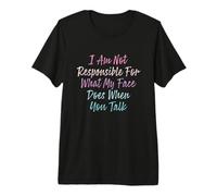 I Am Not Responsible for What My Face Does When You Talk T-Shirt Haut de Gamme