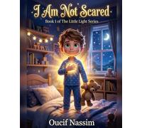 I Am Not Scared: A Gentle Bedtime Story to Help Kids Overcome Fear and Feel Brave