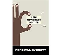 I Am Not Sidney Poitier Percival Everett (Auteur)
