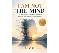 I AM NOT THE MIND: The Six Verses of Nirvana Shatkam and the Journey to Self-Knowledge