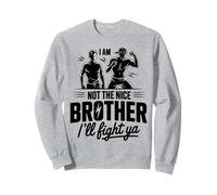 I Am Not The Nice Brother I'll Fight Ya Sweatshirt