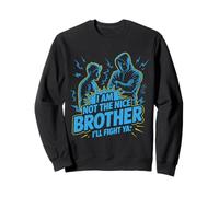 I Am Not The Nice Brother I'll Fight Ya Sweatshirt
