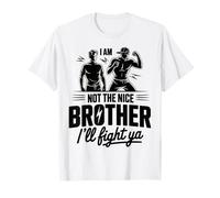 I Am Not The Nice Brother I'll Fight Ya T-Shirt