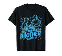 I Am Not The Nice Brother I'll Fight Ya T-Shirt