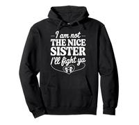 I Am Not The Nice Sister I'll Fight Ya Sweat à Capuche