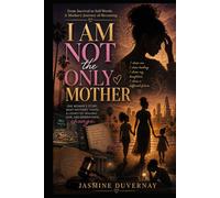 I AM NOT THE ONLY MOTHER: From Survival to Self-Worth: A Mother’s Journey of Becoming