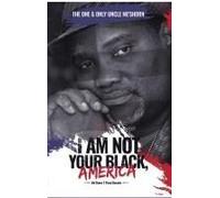 I Am Not Your Black, America!