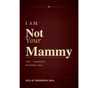 I Am Not Your Mammy: Care, Expectation & Invisible Labor