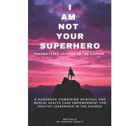 I Am Not Your Superhero - Traumatized Leaders in the Church