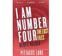 I Am Number Four: The Lost Files: Rebel Allies: The Perfect Companion to the Hit Young Adult Series - Three Action-Packed Lorien Stories