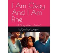 I Am Okay And I Am Fine: (A Story About Autism)