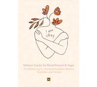 I am okay: Wellness Tracker for Blood Pressure & Sugar, a 5-Month Log for Monitoring Health Metrics, Nutrition, and Fitness.
