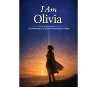 I Am Olivia: A Celebration of a Mother, Written in Her Name
