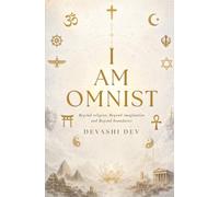 I am Omnist: I am Omnist: A Philosophical Science Fiction Novel Exploring Consciousness, Religion, Reality, the Multiverse and the Unknown