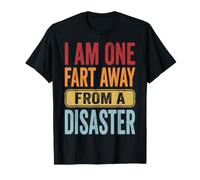 I Am One Fart Away from A Disaster Mal De Ventre T-Shirt