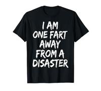 I Am One Fart Away from A Disaster Mal De Ventre T-Shirt