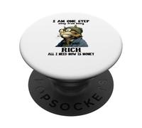 « I am One Step Away from Being Rich All I Need Now is Money » PopSockets PopGrip Adhésif