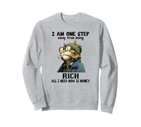 « I am One Step Away from Being Rich All I Need Now is Money » Sweatshirt