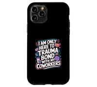 I Am Only Here To Trauma Bond With My Coworkers -------- Coque pour iPhone 11 Pro