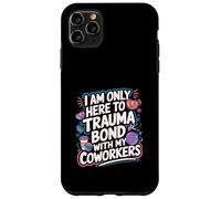 I Am Only Here To Trauma Bond With My Coworkers -------- Coque pour iPhone 11 Pro Max