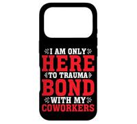 I Am Only Here to Trauma Bond with My Coworkers - Coque pour iPhone 17 Pro